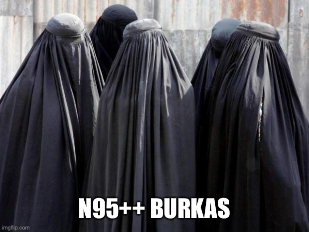 Burkas | N95++ BURKAS | image tagged in burkas | made w/ Imgflip meme maker