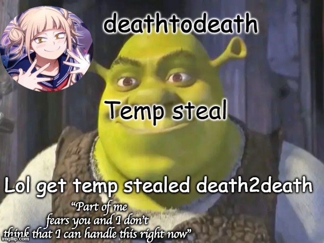 death2death template | Temp steal; Lol get temp stealed death2death | image tagged in death2death template | made w/ Imgflip meme maker