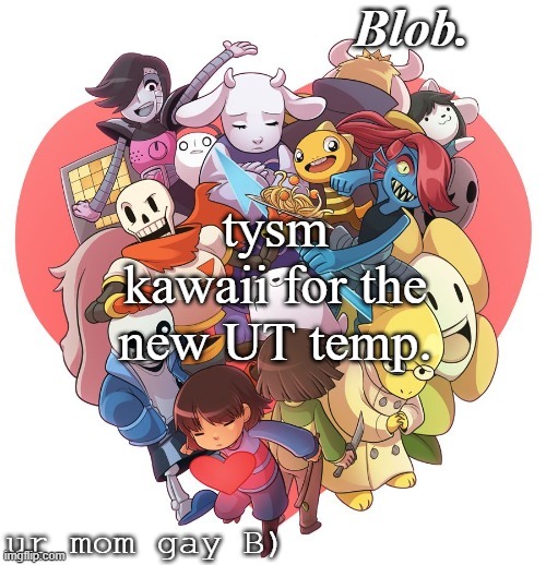 "Imagine Frisk Lovers" (Chara.. note: Fuck you D2D.) | tysm kawaii for the new UT temp. | image tagged in blob's ut template | made w/ Imgflip meme maker