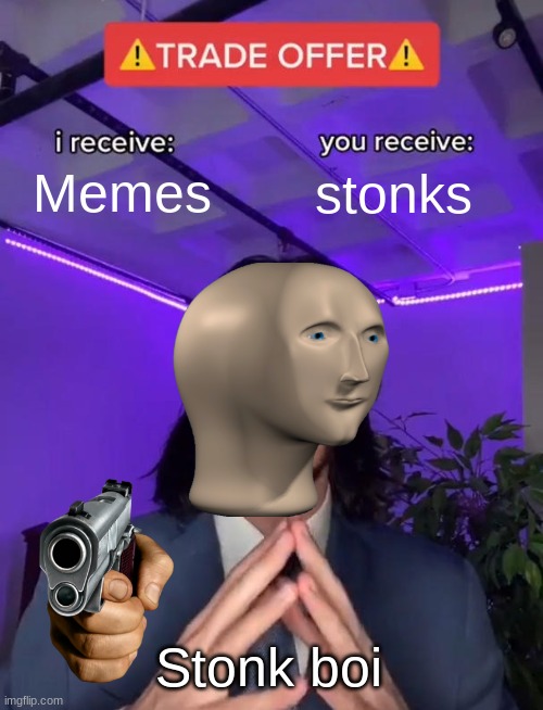 Trade Offer | Memes; stonks; Stonk boi | image tagged in trade offer | made w/ Imgflip meme maker