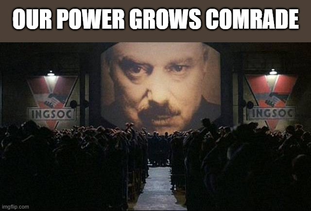 Big Brother 1984 | OUR POWER GROWS COMRADE | image tagged in big brother 1984 | made w/ Imgflip meme maker