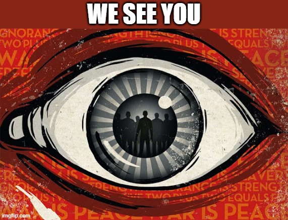 1984 | WE SEE YOU | image tagged in 1984 | made w/ Imgflip meme maker