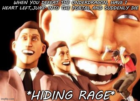 Buur moments | WHEN YOU DEFEAT THE UNDERDRAGON, HAVE 1 HEART LEFT,JUMP INTO THE PORTAL AND SUDDENLY DIE; *HIDING RAGE* | image tagged in laughing scout | made w/ Imgflip meme maker