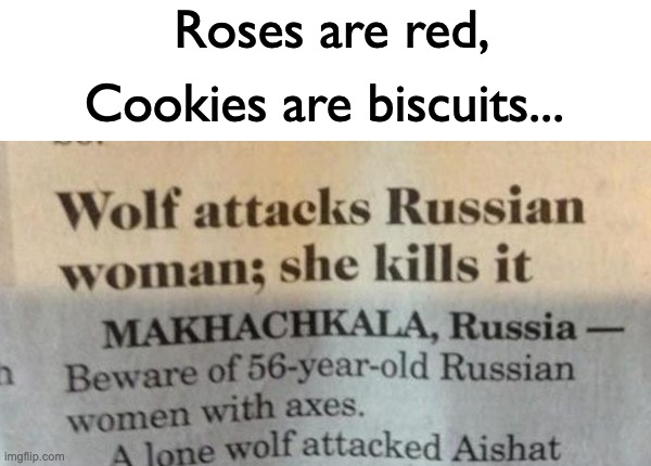 YEAH |  Roses are red, Cookies are biscuits... | image tagged in blank white template,memes,unfunny | made w/ Imgflip meme maker