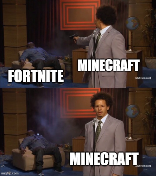 minecraft destroyed fortnite | MINECRAFT; FORTNITE; MINECRAFT | image tagged in memes,who killed hannibal | made w/ Imgflip meme maker