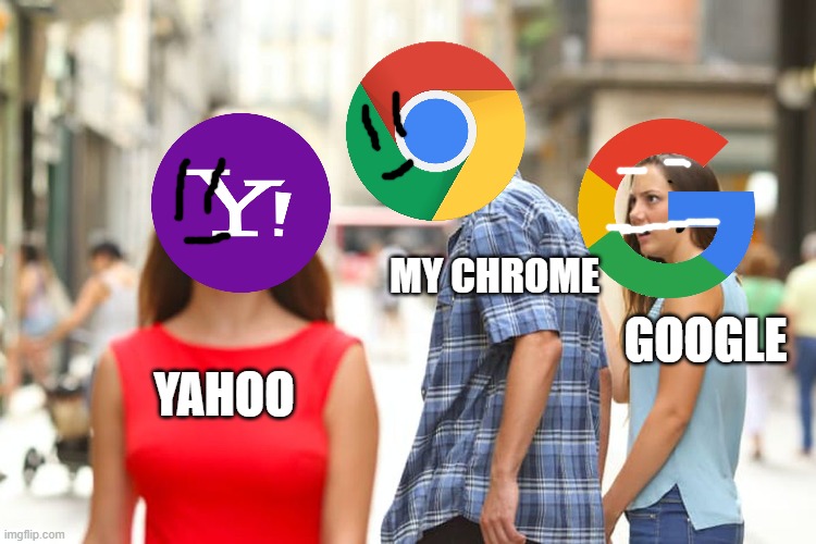 i kept opening Yahoo with chrome, happy to be with opera GX now | MY CHROME; GOOGLE; YAHOO | image tagged in memes,distracted boyfriend | made w/ Imgflip meme maker