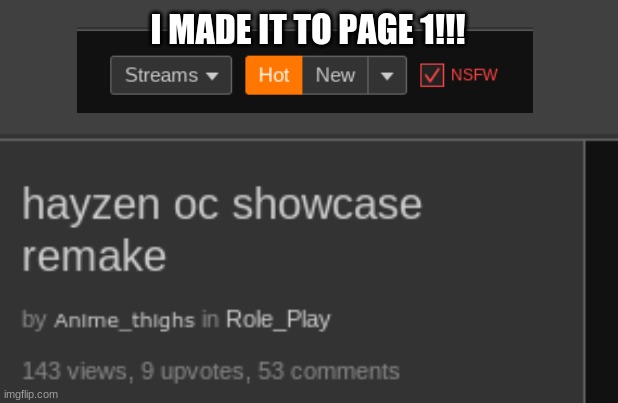 im still pretty new |  I MADE IT TO PAGE 1!!! | image tagged in roleplaying | made w/ Imgflip meme maker