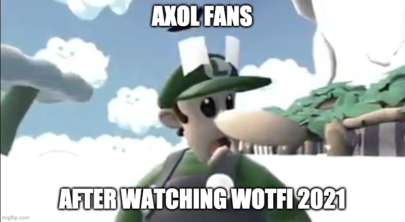 Smg4 Luigi sad | AXOL FANS; AFTER WATCHING WOTFI 2021 | image tagged in smg4 luigi sad | made w/ Imgflip meme maker