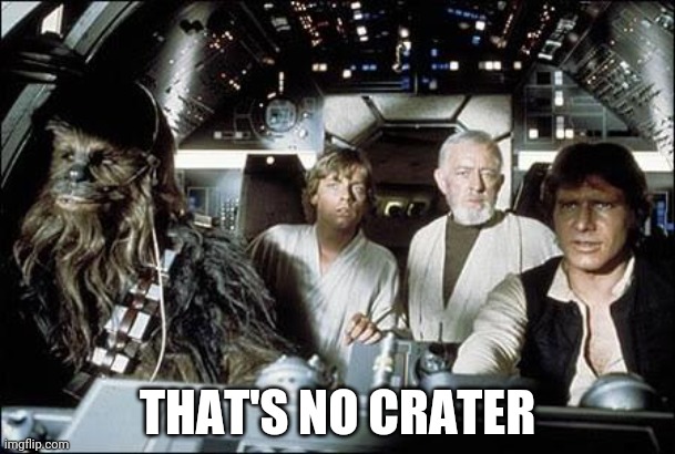 That's no moon | THAT'S NO CRATER | image tagged in that's no moon | made w/ Imgflip meme maker