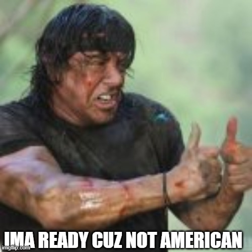 IMA READY CUZ NOT AMERICAN | made w/ Imgflip meme maker