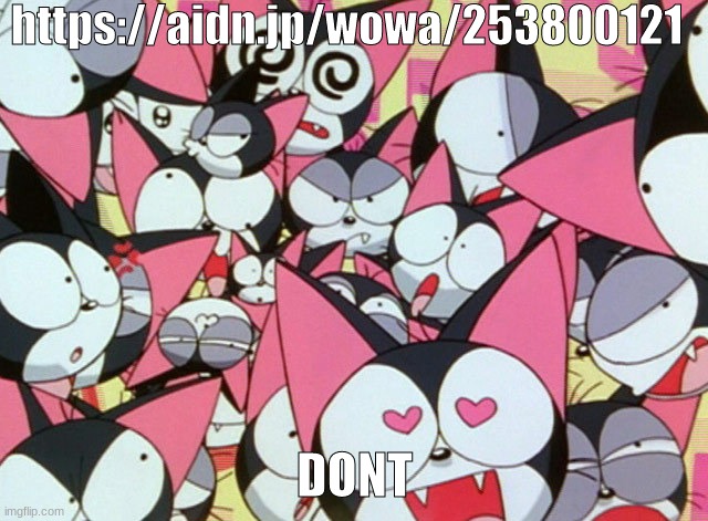 DONT | https://aidn.jp/wowa/253800121; DONT | image tagged in cyborg kuro chan many faces | made w/ Imgflip meme maker