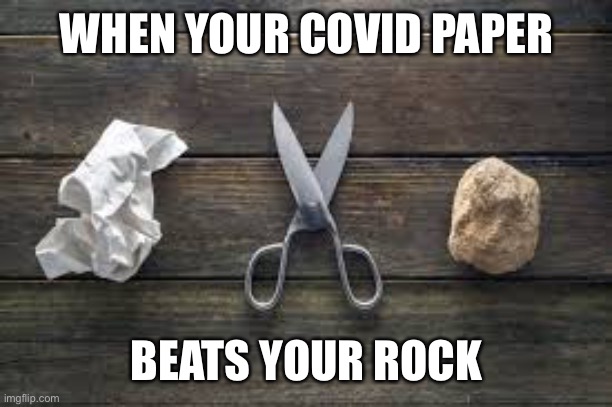 Rock paper scissors | WHEN YOUR COVID PAPER BEATS YOUR ROCK | image tagged in rock paper scissors | made w/ Imgflip meme maker