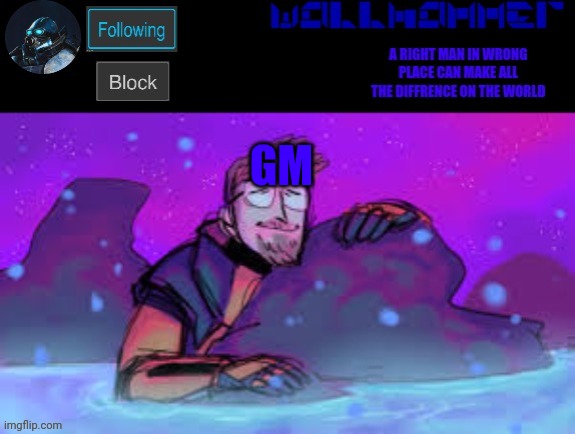 GM | image tagged in wallhammer gordon freeman in heal pool | made w/ Imgflip meme maker