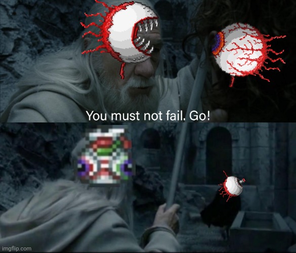 Pov: you killed Spaz before Reta | image tagged in you must not fail go,terraria | made w/ Imgflip meme maker