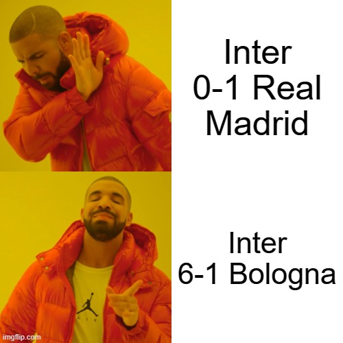 Drake Hotline Bling Meme | Inter 0-1 Real Madrid; Inter 6-1 Bologna | image tagged in drake hotline bling,inter,bologna,real madrid,serie a,champions league | made w/ Imgflip meme maker