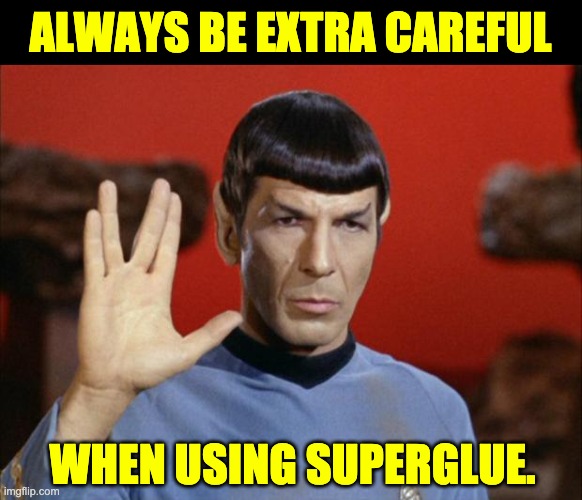 superglue | ALWAYS BE EXTRA CAREFUL; WHEN USING SUPERGLUE. | image tagged in spock salute | made w/ Imgflip meme maker