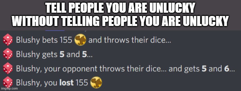OUCH | TELL PEOPLE YOU ARE UNLUCKY WITHOUT TELLING PEOPLE YOU ARE UNLUCKY | image tagged in discord,pain | made w/ Imgflip meme maker