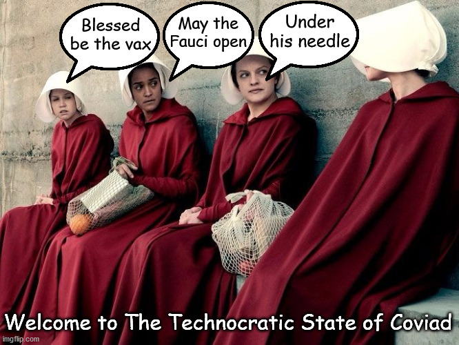 The Covidian's Tale | May the Fauci open; Under his needle; Blessed be the vax; Welcome to The Technocratic State of Coviad | image tagged in political memes,covid,vaccine,cult,leftists,libtards | made w/ Imgflip meme maker