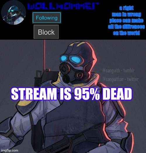 wallhammer | STREAM IS 95% DEAD | image tagged in wallhammer | made w/ Imgflip meme maker