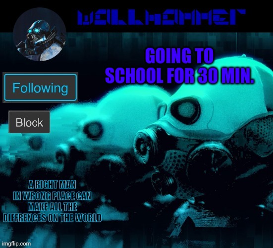 GOING TO SCHOOL FOR 30 MIN. | image tagged in wallhammer | made w/ Imgflip meme maker