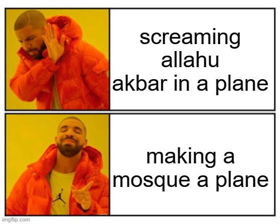 No - Yes | screaming allahu akbar in a plane; making a mosque a plane | image tagged in no - yes,memes | made w/ Imgflip meme maker