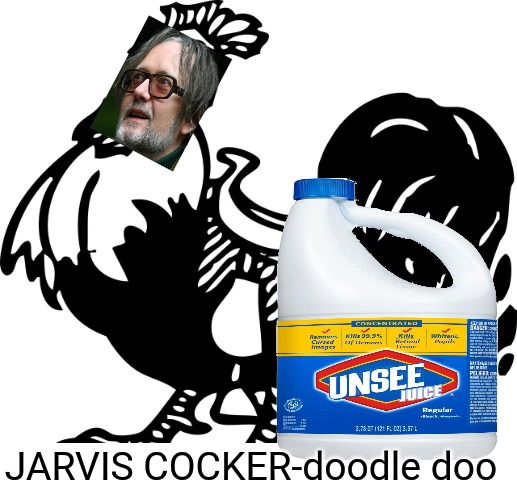 JARVIS COCKER-doodle doo |  JARVIS COCKER-doodle doo | image tagged in fanfiction,musicians,legend | made w/ Imgflip meme maker