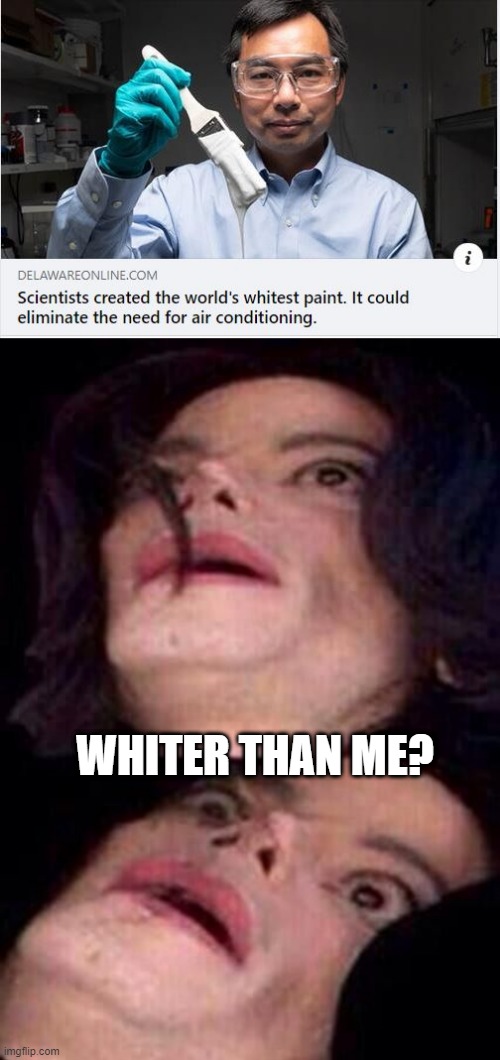 How White? | WHITER THAN ME? | image tagged in michael jackson shock | made w/ Imgflip meme maker