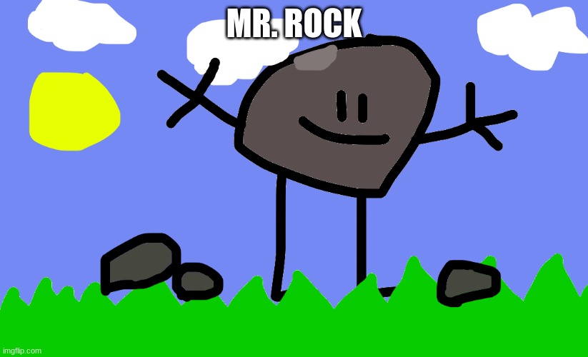 IDK why I did this... | MR. ROCK | image tagged in rocks | made w/ Imgflip meme maker