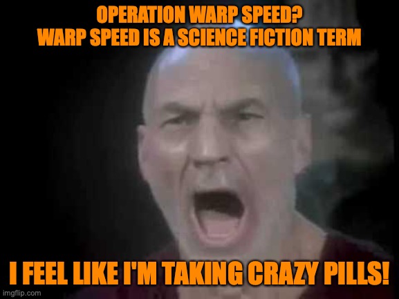 Picard Four Lights | OPERATION WARP SPEED?
WARP SPEED IS A SCIENCE FICTION TERM I FEEL LIKE I'M TAKING CRAZY PILLS! | image tagged in picard four lights | made w/ Imgflip meme maker