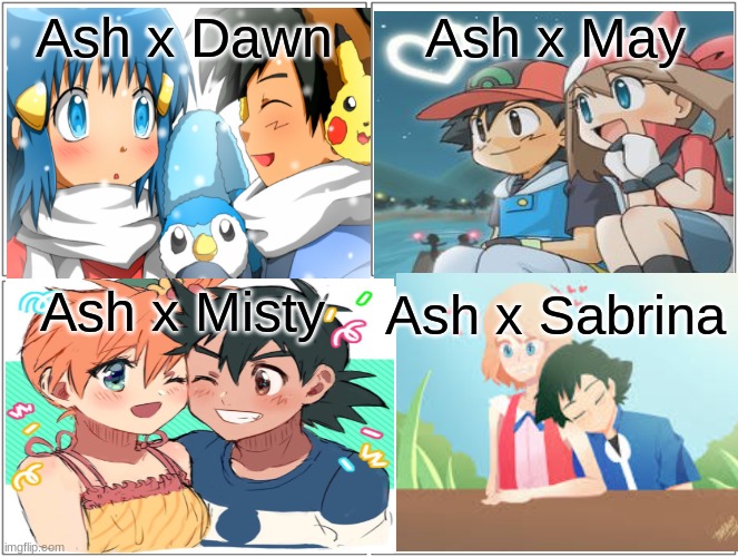 Which one will you choose? -w- | Ash x Dawn; Ash x May; Ash x Misty; Ash x Sabrina | image tagged in pokemon ships,ash x misty,ash x dawn,ash x may,ash x serena,lol | made w/ Imgflip meme maker