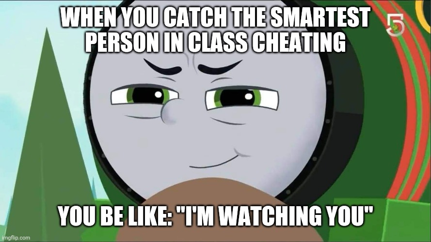 Catching a Cheater | WHEN YOU CATCH THE SMARTEST PERSON IN CLASS CHEATING; YOU BE LIKE: "I'M WATCHING YOU" | image tagged in watching someone | made w/ Imgflip meme maker