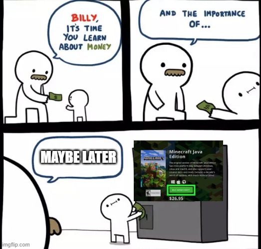 Billy learning about money | MAYBE LATER | image tagged in billy learning about money | made w/ Imgflip meme maker