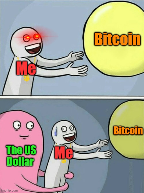 Breaking up with the US dollar | Bitcoin; Me; Bitcoin; Me; The US Dollar | image tagged in memes,running away balloon,bitcoin,dollar,banks,wealth | made w/ Imgflip meme maker
