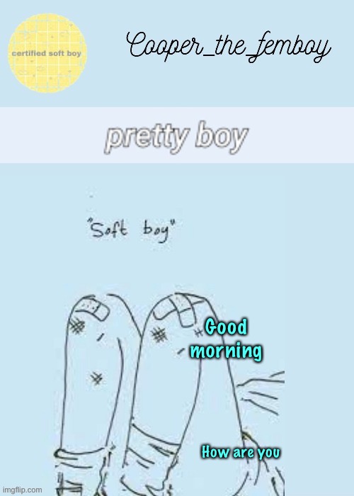 Soft boy | Good morning; How are you | image tagged in soft boy | made w/ Imgflip meme maker