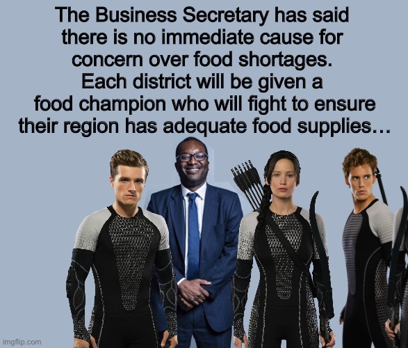 At least they found a replacement for Xfactor | The Business Secretary has said 
there is no immediate cause for 
concern over food shortages. 
Each district will be given a 
food champion who will fight to ensure their region has adequate food supplies… | image tagged in uk,political,satire,the hunger games,food,shortage | made w/ Imgflip meme maker