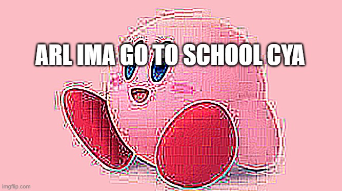 ARL IMA GO TO SCHOOL CYA | made w/ Imgflip meme maker
