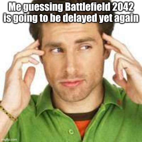 Shawn Spencer | Me guessing Battlefield 2042 is going to be delayed yet again | image tagged in shawn spencer | made w/ Imgflip meme maker