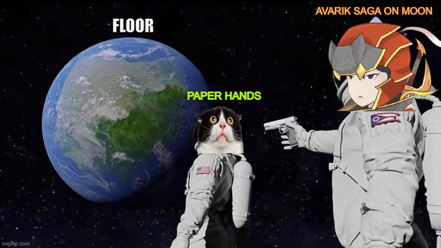 Always Has Been Meme | AVARIK SAGA ON MOON; FLOOR; PAPER HANDS | image tagged in memes,always has been | made w/ Imgflip meme maker