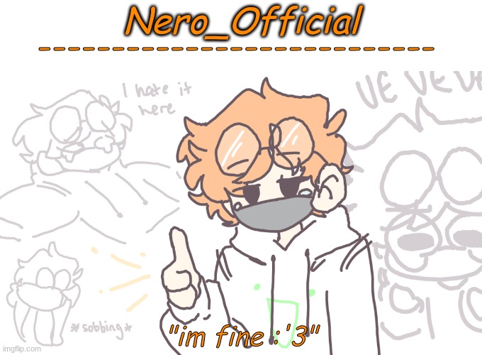 Brand New Template!! What do yall think? | ---------------------------; Nero_Official; "im fine :'3" | image tagged in new template | made w/ Imgflip meme maker
