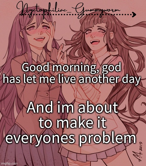 s u p | Good morning, god has let me live another day; And im about to make it everyones problem | image tagged in laziest temp gummyworm has ever made lmao | made w/ Imgflip meme maker