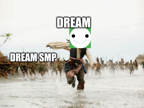 Jack Sparrow Being Chased | DREAM; DREAM SMP | image tagged in memes,jack sparrow being chased | made w/ Imgflip meme maker
