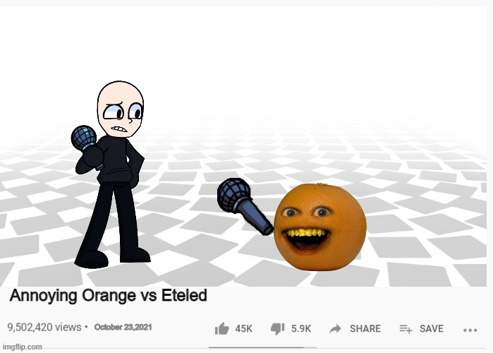 Annoying Orange vs Eteled | Annoying Orange vs Eteled; October 23,2021 | image tagged in annoying orange,vs,fnf,eteled,youtube video | made w/ Imgflip meme maker