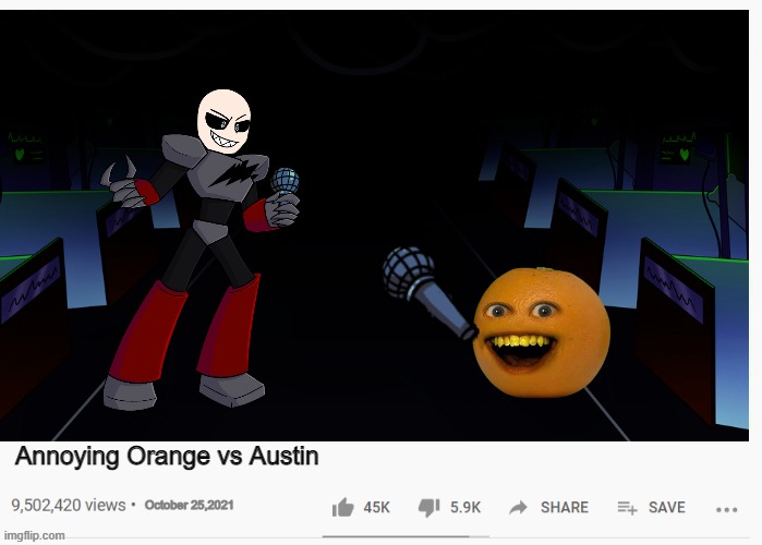 Annoying Orange vs Austin | Annoying Orange vs Austin; October 25,2021 | image tagged in annoying orange,vs,austin | made w/ Imgflip meme maker