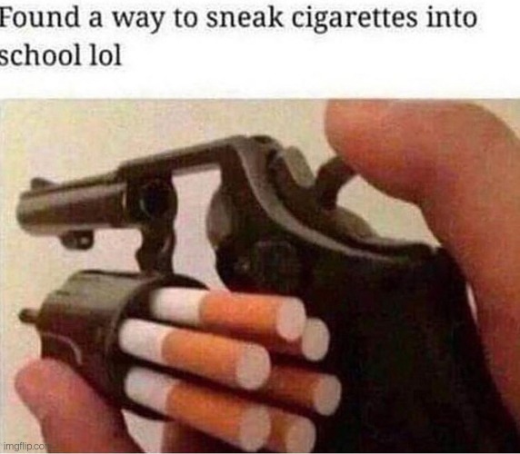 I'm I doin that right. . . | image tagged in dark humor,guns,cigarettes,memes,funny,quiet kid | made w/ Imgflip meme maker