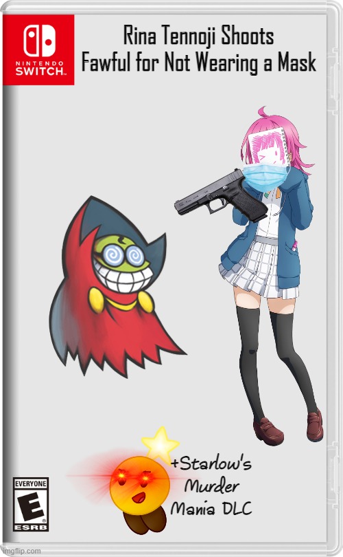 Rina Tennoji Shoots Fawful for Not Wearing a Mask +Starlow's Murder Mania DLC | Rina Tennoji Shoots Fawful for Not Wearing a Mask; +Starlow's Murder Mania DLC | image tagged in nintendo switch,memes,funny,crossover | made w/ Imgflip meme maker