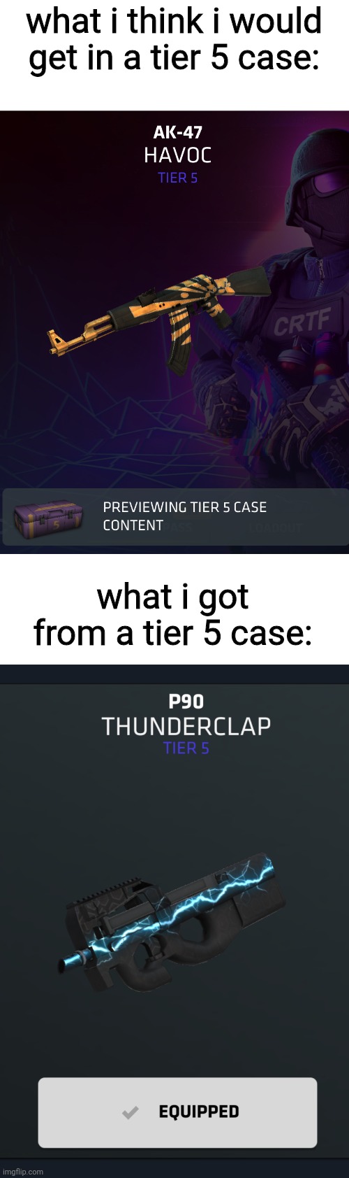 the skin sucks but you get whatever you get from a case | what i think i would get in a tier 5 case:; what i got from a tier 5 case: | made w/ Imgflip meme maker