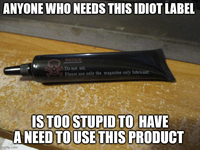 ANYONE WHO NEEDS THIS IDIOT LABEL; IS TOO STUPID TO  HAVE A NEED TO USE THIS PRODUCT | image tagged in don't eat powder graphite | made w/ Imgflip meme maker