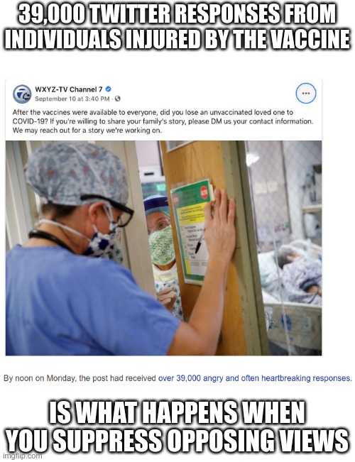 Silencing your opposition is NOT free of consequences | 39,000 TWITTER RESPONSES FROM INDIVIDUALS INJURED BY THE VACCINE; IS WHAT HAPPENS WHEN YOU SUPPRESS OPPOSING VIEWS | image tagged in covid-19,covid vaccine | made w/ Imgflip meme maker