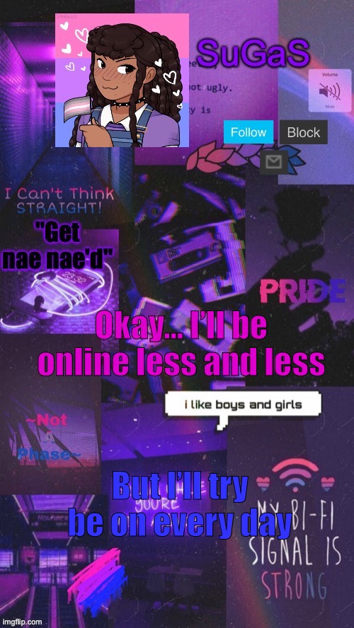 SuGaS' Bi-Demigirl temp. (OUT OF COMMISION!!!) | Okay… I’ll be online less and less; But I’ll try be on every day | image tagged in sugas' bi-demigirl temp twinned with bored_knox | made w/ Imgflip meme maker