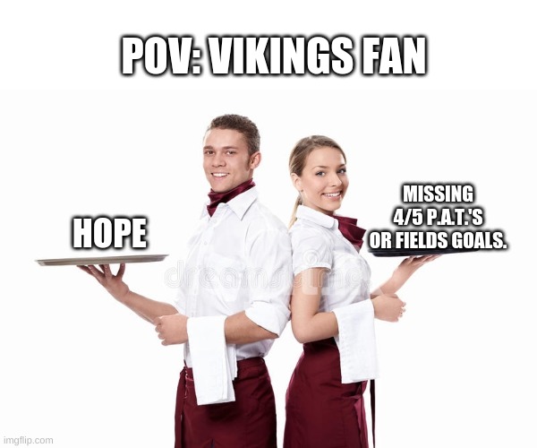 your usual |  POV: VIKINGS FAN; MISSING 4/5 P.A.T.'S OR FIELDS GOALS. HOPE | image tagged in your usual,nfl,choking,hope,minnesota vikings | made w/ Imgflip meme maker